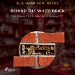 B. J. Harrison Reads Behind the White Brick cover image cdn