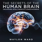 The Secrets of the Human Brain - Unlocking Intelligence & Consciousness cover image cdn