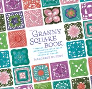 The Granny Square Book : Timeless Techniques & Fresh Ideas for Crocheting Square by Square cover image cdn