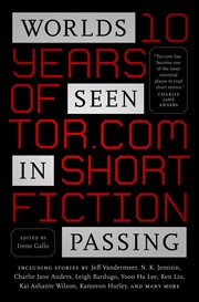 Worlds Seen in Passing : Ten Years of Tor.com Short Fiction cover image cdn