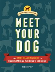 Meet Your Dog : The Game-Changing Guide to Understanding Your Dog's Behavior cover image cdn