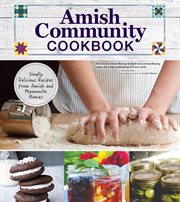 Amish Community Cookbook : Simply Delicious Recipes From Amish and Mennonite Homes cover image cdn