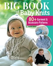 Big Book of Baby Knits : 80+ Garment and Accessory Patterns cover image cdn