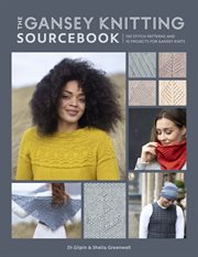 The Gansey Knitting Sourcebook : 150 Stitch Patterns and 10 Projects for Gansey Knits cover image cdn