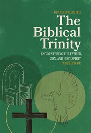 The Biblical Trinity : Encountering the Father, Son, and Holy Spirit in Scripture cover image cdn