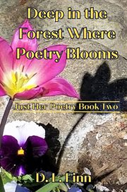 Deep in the Forest Where Poetry Blooms: Just Her Poetry Book Two cover image cdn