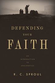 Defending Your Faith : An Introduction to Apologetics cover image cdn