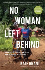 No Woman Left Behind : A Journey of Hope to Heal Every Woman Injured in Childbirth cover image cdn
