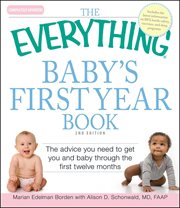 The Everything Baby's First Year Book : Complete Practical Advice to Get You and Baby Through the First 12 Months cover image cdn