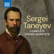Sergei Taneyev: Complete String Quartets : Complete String Quartets cover image cdn