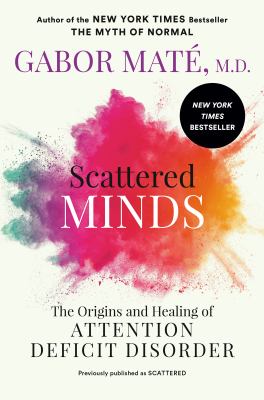 Scattered minds : the origins and healing of attention deficit disorder  cover image cdn