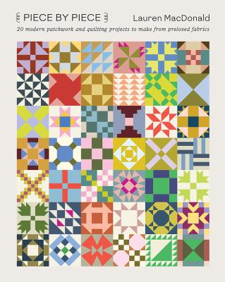 Piece by piece : 20 modern patchwork and quilting projects to make from preloved fabrics  cover image cdn