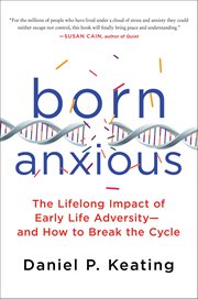 Born Anxious : The Lifelong Impact of Early Life Adversity-and How to Break the Cycle cover image cdn