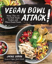 Vegan Bowl Attack! : More Than 100 One-Dish Meals Packed with Plant-Based Power cover image cdn