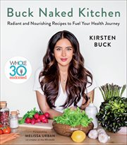 Buck Naked Kitchen : Radiant and Nourishing Recipes to Fuel Your Health Journey cover image cdn