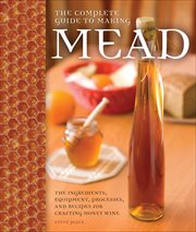 The Complete Guide to Making Mead : The Ingredients, Equipment, Processes, and Recipes for Crafting Honey Wine cover image cdn