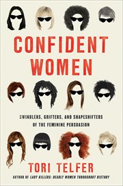 Confident Women : Swindlers, Grifters, and Shapeshifters of the Feminine Persuasion cover image cdn