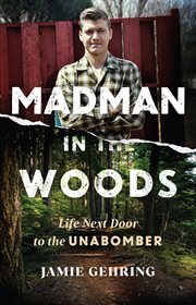 Madman in the Woods : Life Next Door to the Unabomber cover image cdn