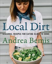 Local Dirt : Seasonal Recipes for Eating Close to Home cover image cdn