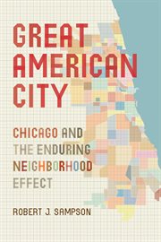 Great American City : Chicago and the Enduring Neighborhood Effect cover image cdn