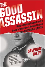The Good Assassin : How a Mossad Agent and a Band of Survivors Hunted Down the Butcher of Latvia cover image cdn
