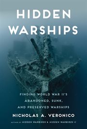 Hidden Warships : Find World War II's Abandoned, Sunk, and Preserved Warships cover image cdn