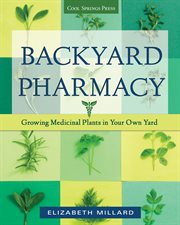 Backyard Pharmacy : Growing Medicinal Plants in Your Own Yard cover image cdn