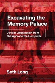 Excavating the Memory Palace : Arts of Visualization from the Agora to the Computer cover image cdn