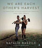 We Are Each Other's Harvest : Celebrating African American Farmers, Land, and Legacy cover image cdn