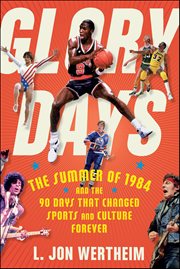 Glory Days : The Summer of 1984 and the 90 Days That Changed Sports and Culture Forever cover image cdn