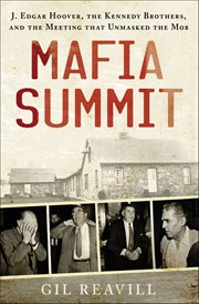 Mafia Summit : J. Edgar Hoover, the Kennedy Brothers, and the Meeting That Unmasked the Mob cover image cdn