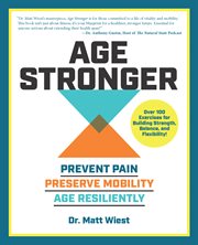 Age Stronger : Prevent Pain. Preserve Mobility. Age Resiliently cover image cdn