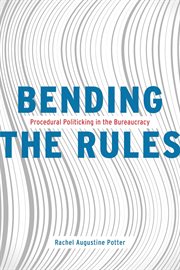 Bending the Rules : Procedural Politicking in the Bureaucracy cover image cdn