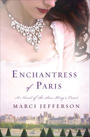 Enchantress of Paris : A Novel of the Sun King's Court cover image cdn