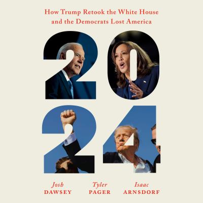 2024 How Trump Retook the White House and the Democrats Lost America  cover image cdn