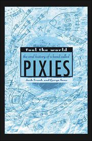 Fool the World : The Oral History of a Band Called Pixies cover image cdn