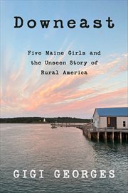 Downeast : Five Maine Girls and the Unseen Story of Rural America cover image cdn