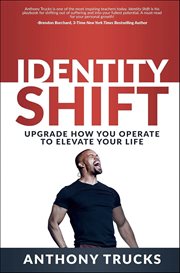 Identity Shift : Upgrade How You Operate to Elevate Your Life cover image cdn