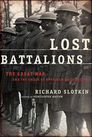 Lost Battalions : The Great War and the Crisis of American Nationality cover image cdn