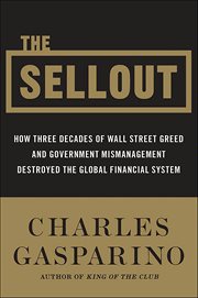 The Sellout : How Three Decades of Wall Street Greed and Government Mismanagement Destroyed the Global Financial S cover image cdn