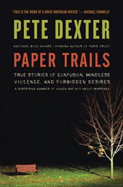 Paper Trails : The Life and Times of Pete Dexter cover image cdn