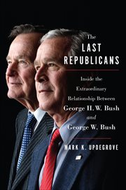 The Last Republicans : Inside the Extraordinary Relationship Between George H.W. Bush and George W. Bush cover image cdn