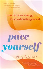 Pace Yourself : How to Have Energy in an Exhausting World cover image cdn