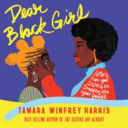 Dear Black Girl : Letters From Your Sisters on Stepping Into Your Power cover image cdn