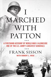 I Marched With Patton : A Firsthand Account of World War II Alongside One of the U.S. Army's Greatest Generals cover image cdn