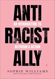 Anti-Racist Ally : An Introduction to Activism & Action cover image cdn