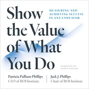 Show the Value of What You Do : Measuring and Achieving Success in Any Endeavor cover image cdn