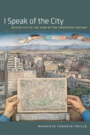 I Speak of the City : Mexico City at the Turn of the Twentieth Century cover image cdn