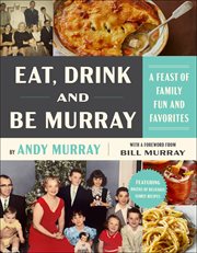 Eat, Drink, and Be Murray : A Feast of Family Fun and Favorites cover image cdn