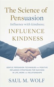 The Science of Persuasion: Influence With Kindness cover image cdn